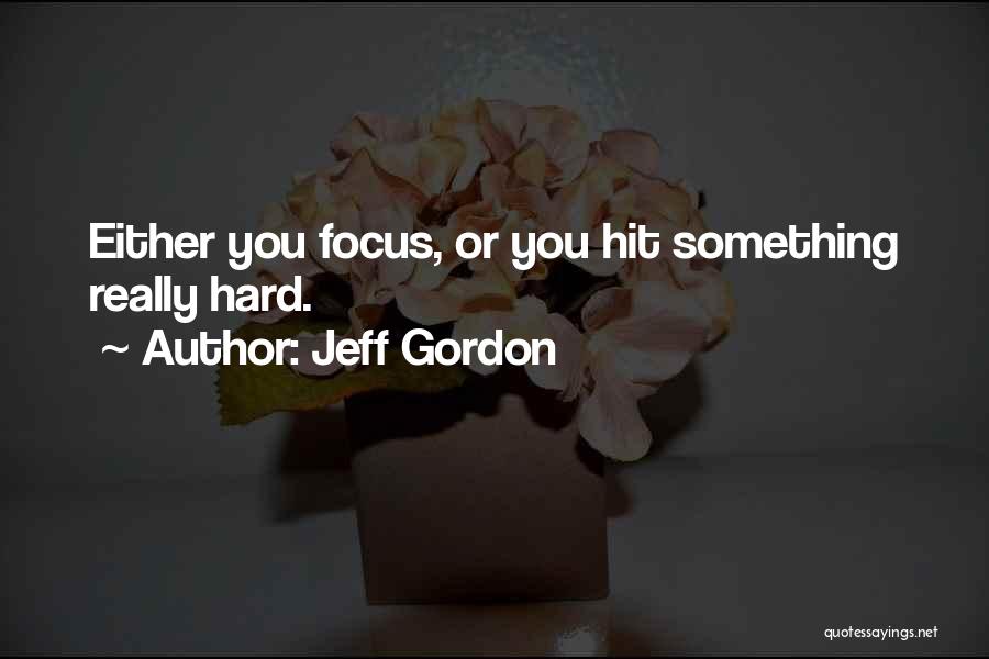 Hit You Hard Quotes By Jeff Gordon