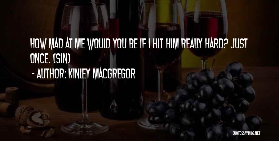Hit You Hard Quotes By Kinley MacGregor