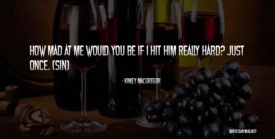 Hit You Hard Quotes By Kinley MacGregor Hit You Hard Quotes By Kinley MacGregor