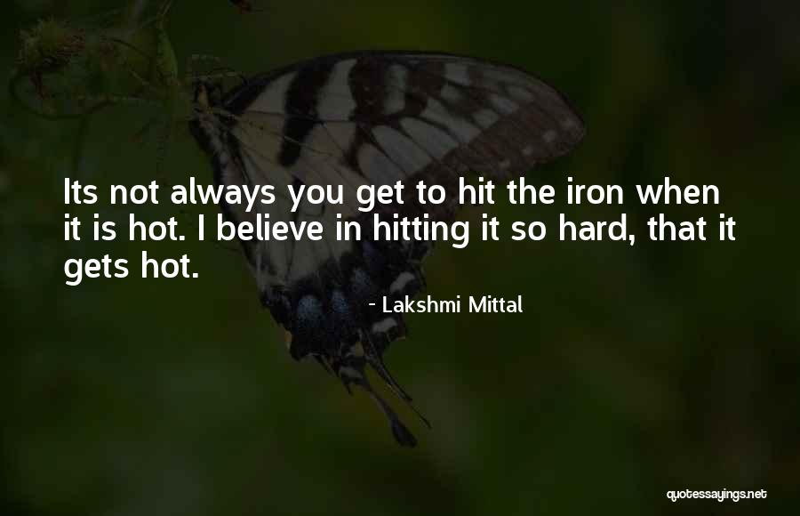 Hit You Hard Quotes By Lakshmi Mittal Hit You Hard Quotes By Lakshmi Mittal