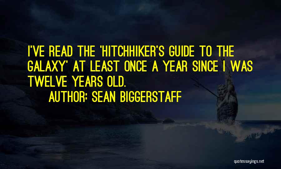 Hitchhiker S Guide To The Galaxy Quotes By Sean Biggerstaff