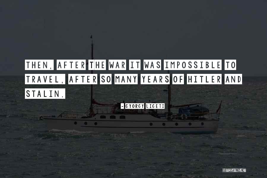 Hitler And Stalin Quotes By Gyorgy Ligeti Hitler And Stalin Quotes By Gyorgy Ligeti