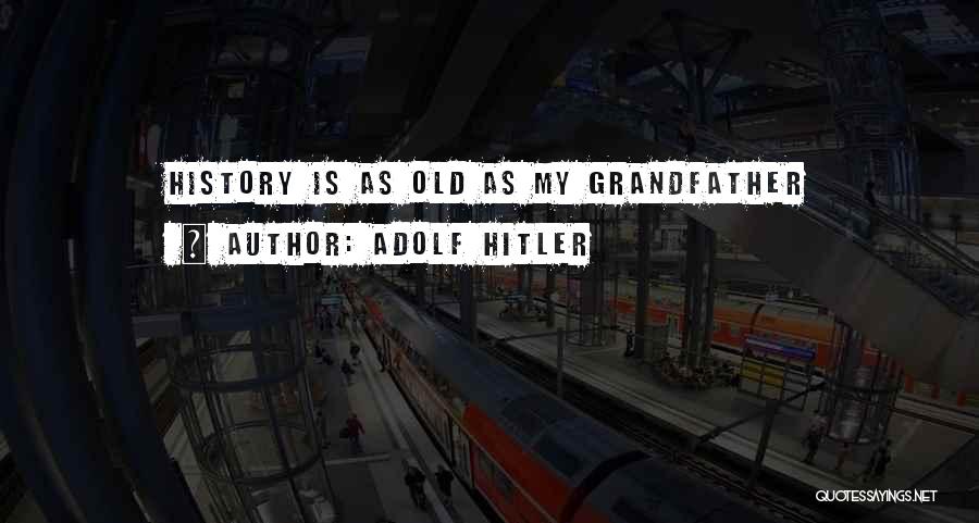 Hitler History Quotes By Adolf Hitler