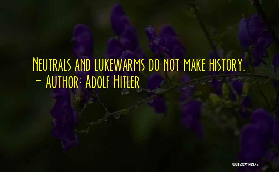 Hitler History Quotes By Adolf Hitler
