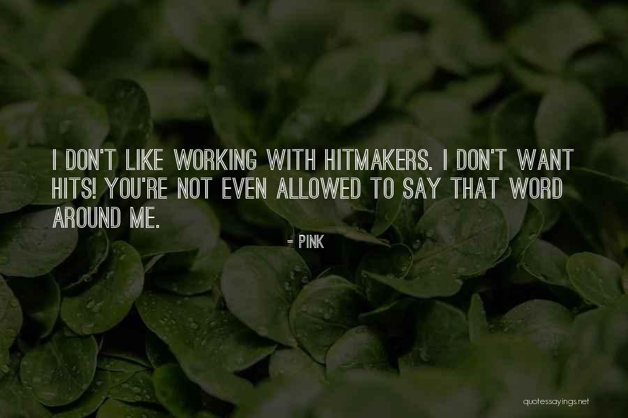 Hitmakers Quotes By Pink Hitmakers Quotes By Pink