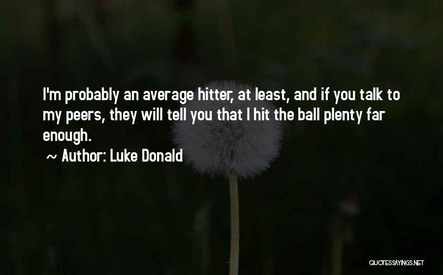 Hitter Quotes By Luke Donald