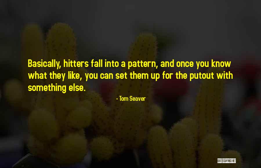 Hitters Quotes By Tom Seaver Hitters Quotes By Tom Seaver