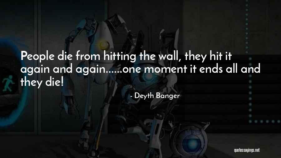 Hitting A Wall Quotes By Deyth Banger