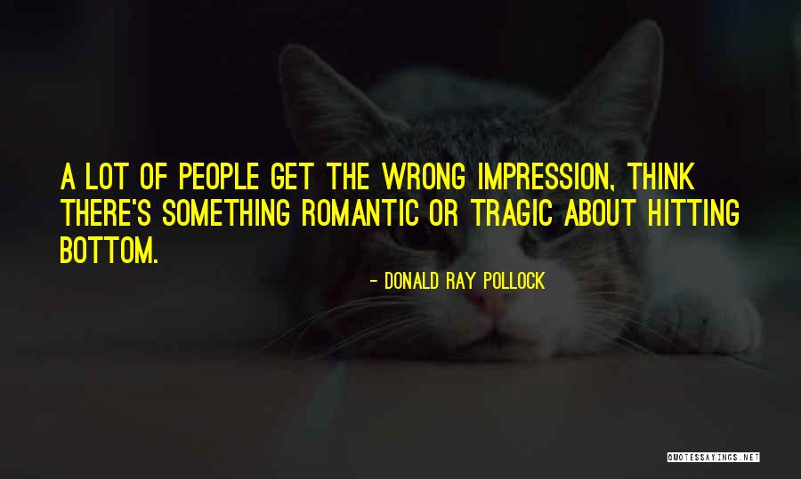 Hitting Bottom Quotes By Donald Ray Pollock Hitting Bottom Quotes By Donald Ray Pollock