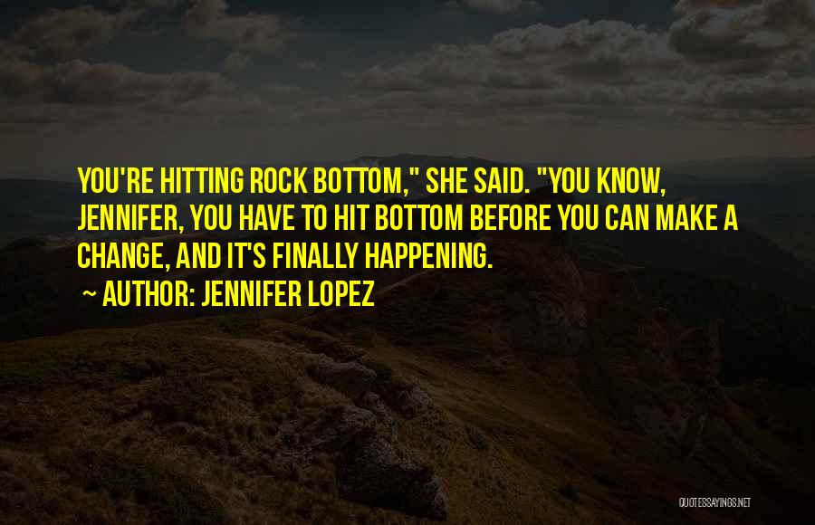 Hitting Rock Bottom Quotes By Jennifer Lopez