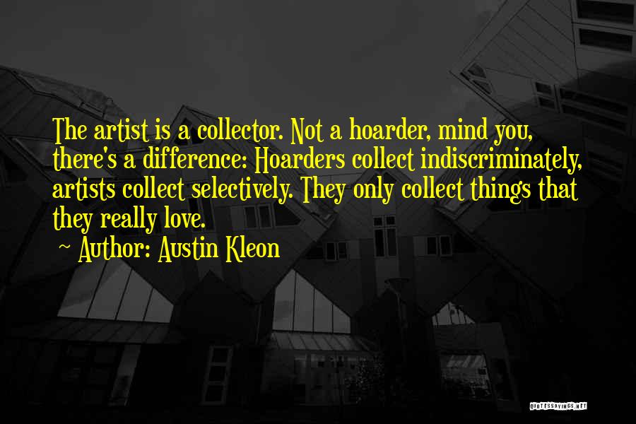 Hoarder Quotes By Austin Kleon