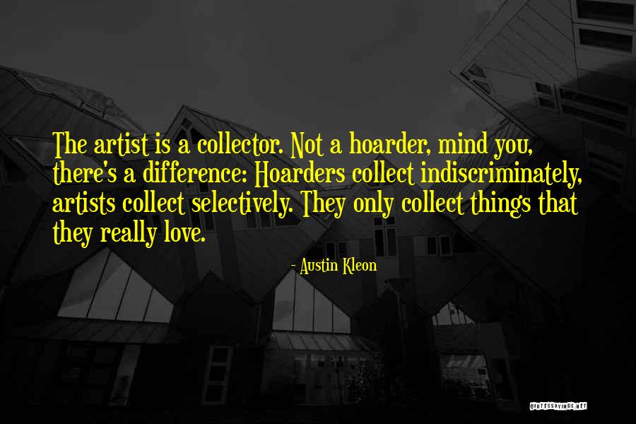 Hoarder Quotes By Austin Kleon