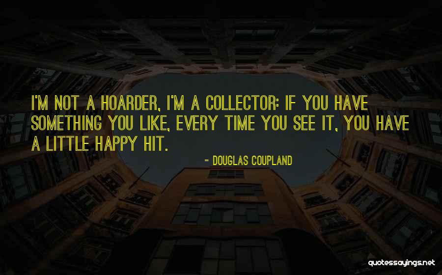 Hoarder Quotes By Douglas Coupland