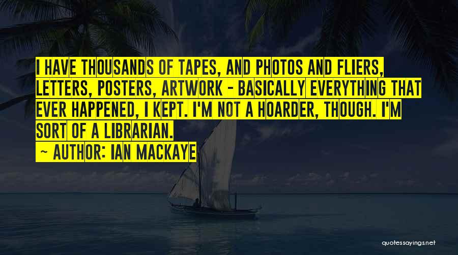 Hoarder Quotes By Ian MacKaye