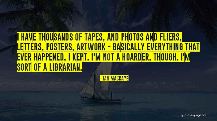 Hoarder Quotes By Ian MacKaye