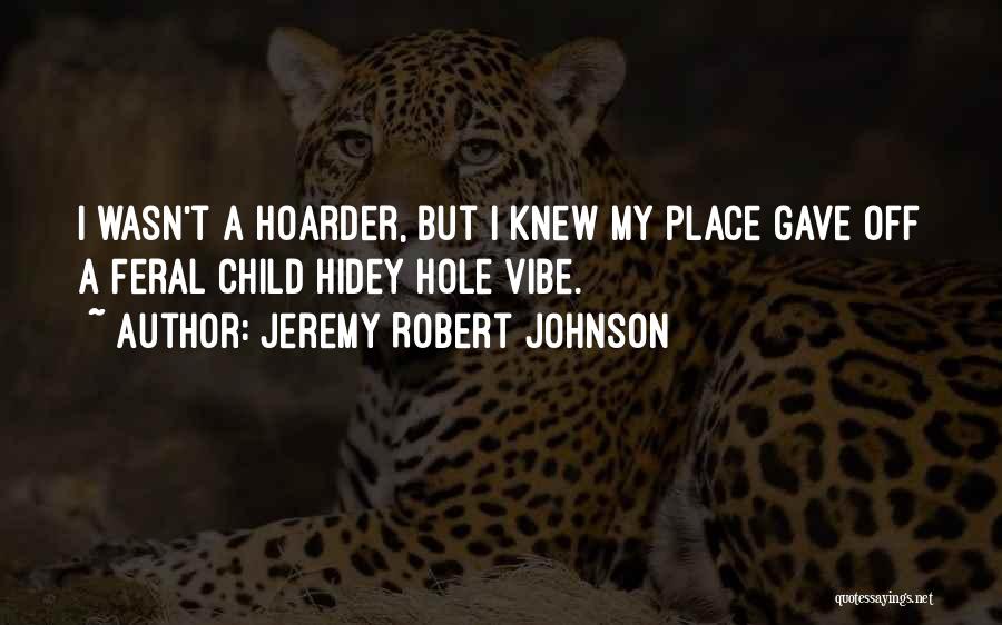 Hoarder Quotes By Jeremy Robert Johnson