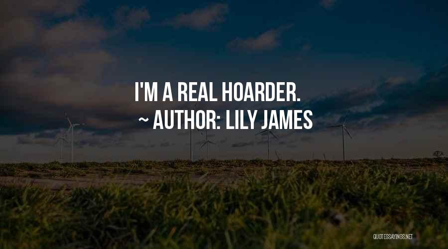 Hoarder Quotes By Lily James