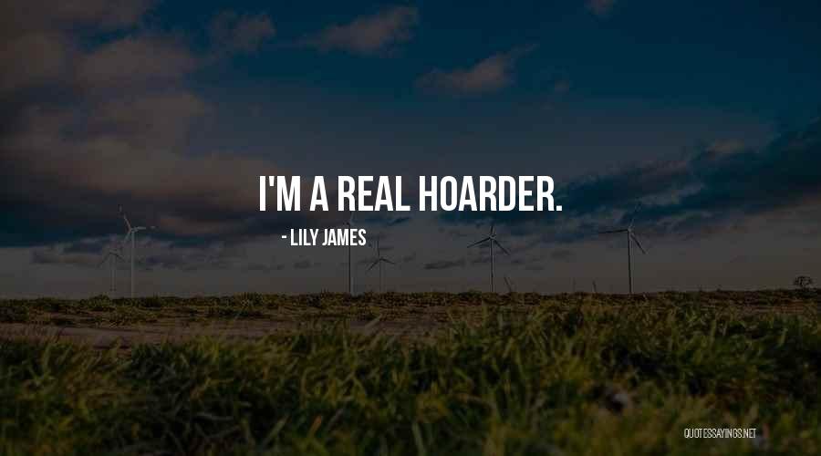 Hoarder Quotes By Lily James