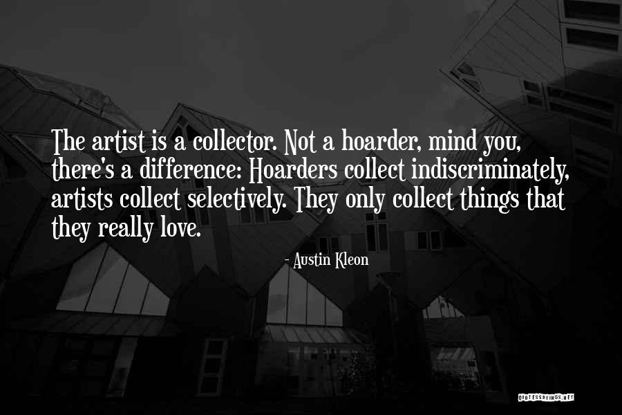 Hoarders Quotes By Austin Kleon