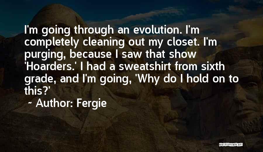 Hoarders Quotes By Fergie