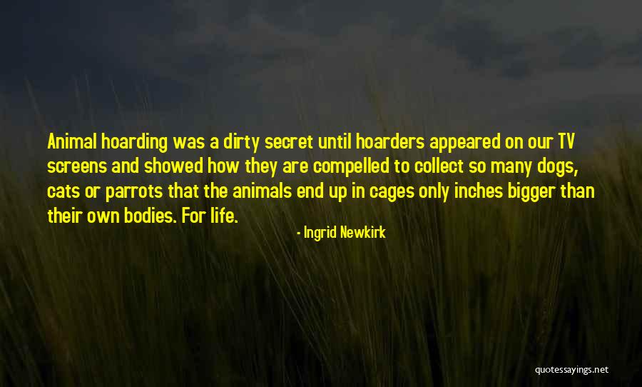 Hoarders Quotes By Ingrid Newkirk