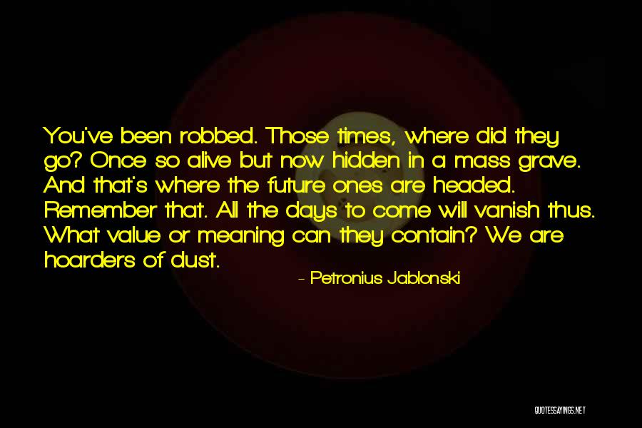 Hoarders Quotes By Petronius Jablonski