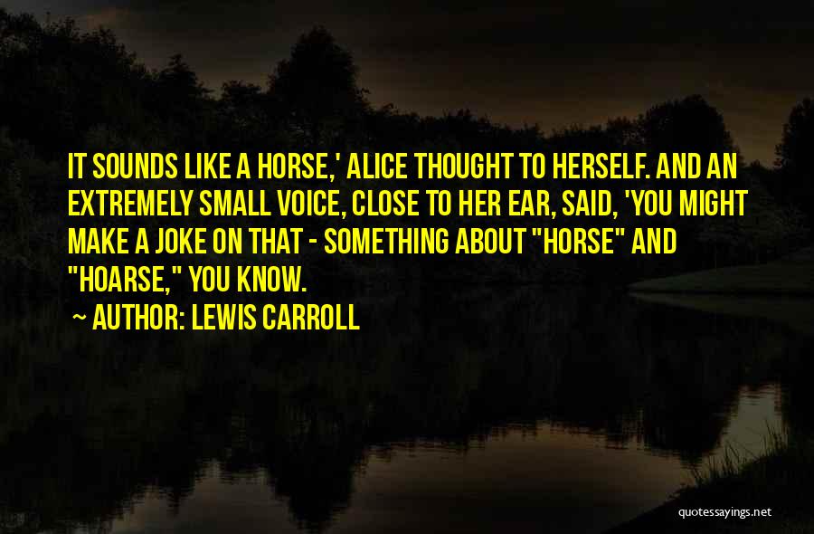 Hoarse Voice Quotes By Lewis Carroll