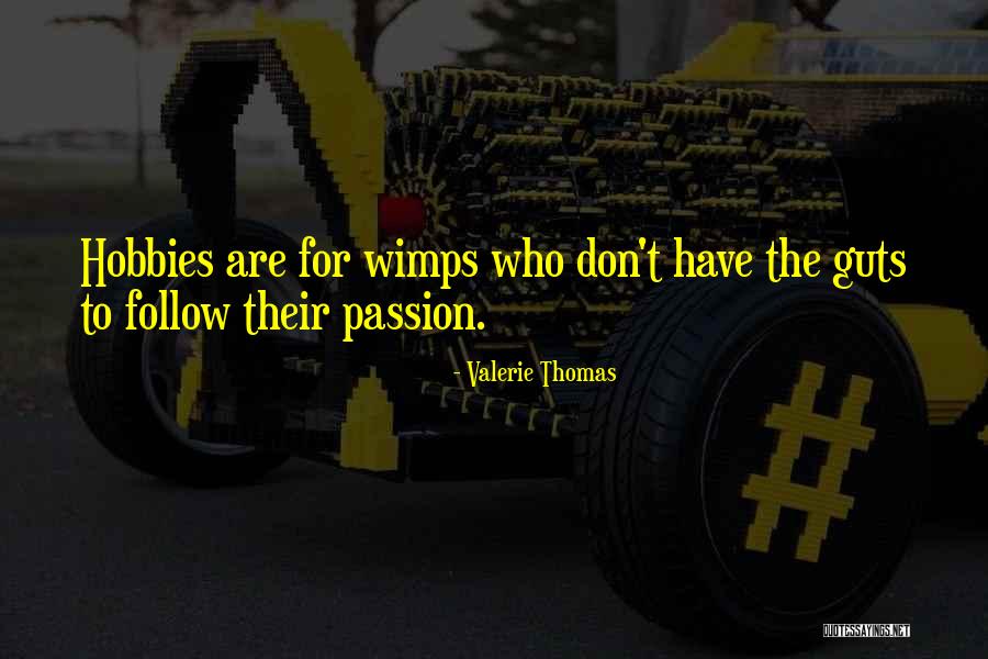 Hobbies And Passion Quotes By Valerie Thomas Hobbies And Passion Quotes By Valerie Thomas