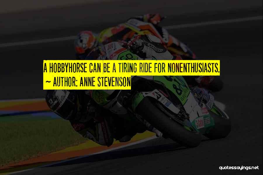 Hobbies Quotes By Anne Stevenson