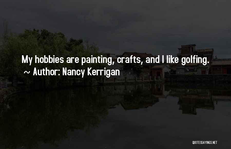 Hobbies Quotes By Nancy Kerrigan