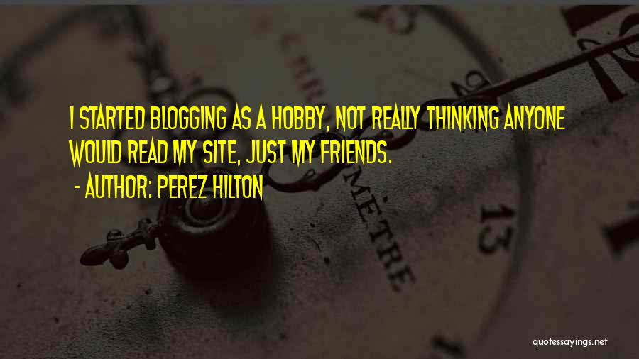 Hobbies Quotes By Perez Hilton