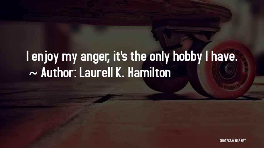 Hobby Quotes By Laurell K. Hamilton