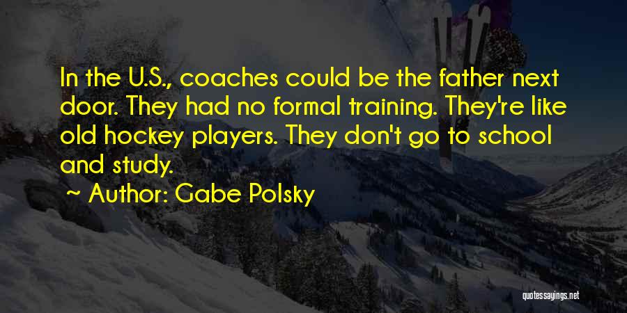 Hockey Coaches Quotes By Gabe Polsky
