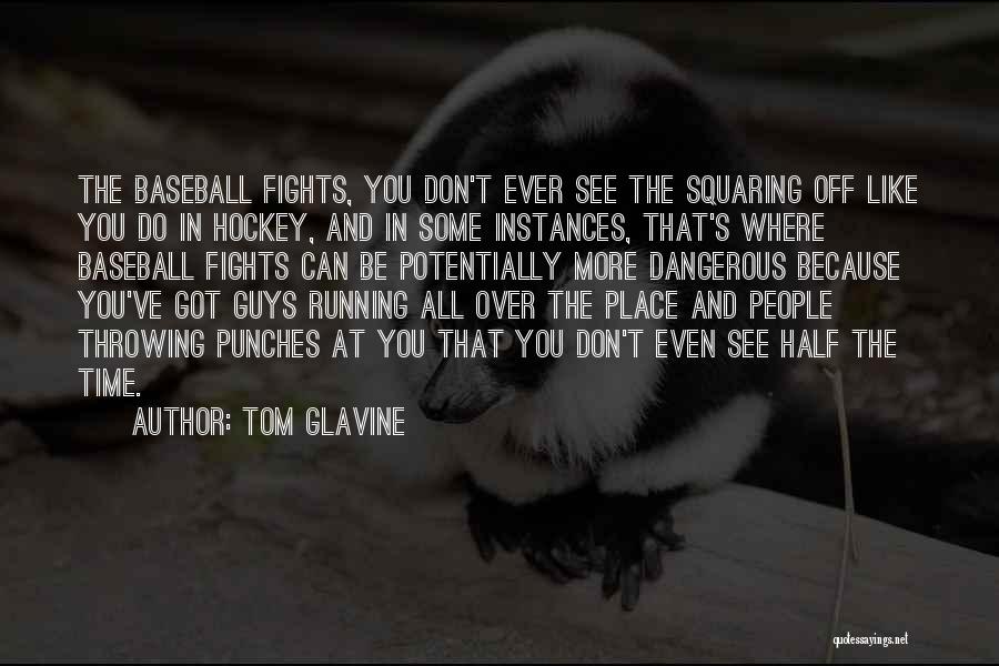 Hockey Fights Quotes By Tom Glavine