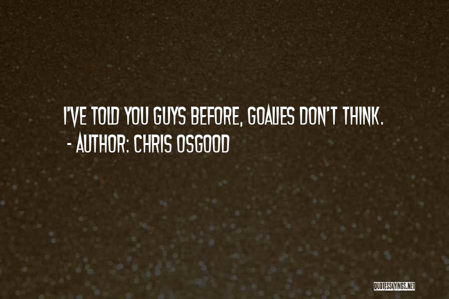 Hockey Goalies Quotes By Chris Osgood