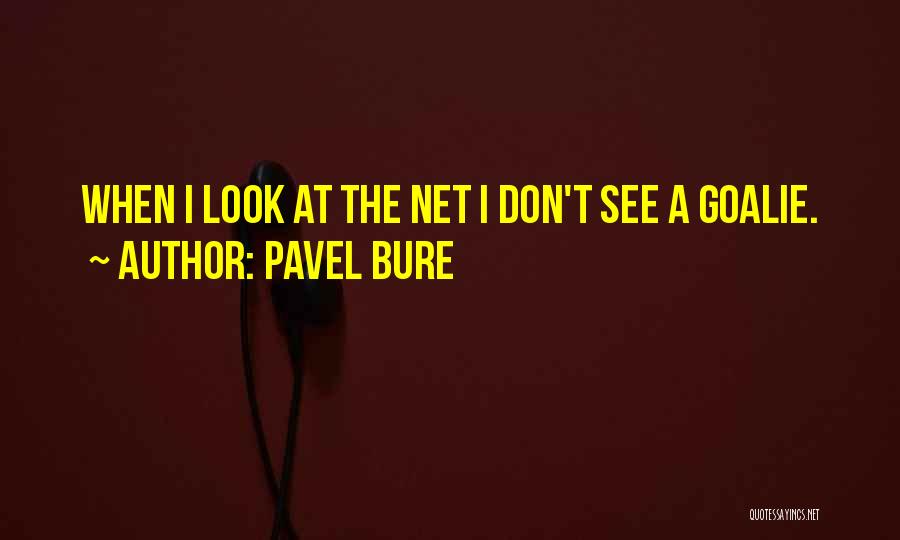 Hockey Goalies Quotes By Pavel Bure