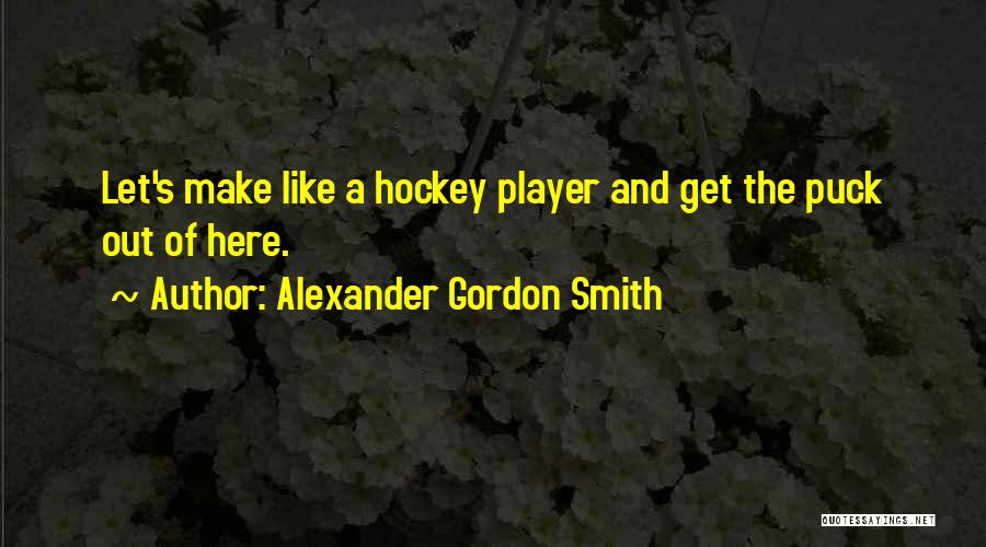 Hockey Player Quotes By Alexander Gordon Smith