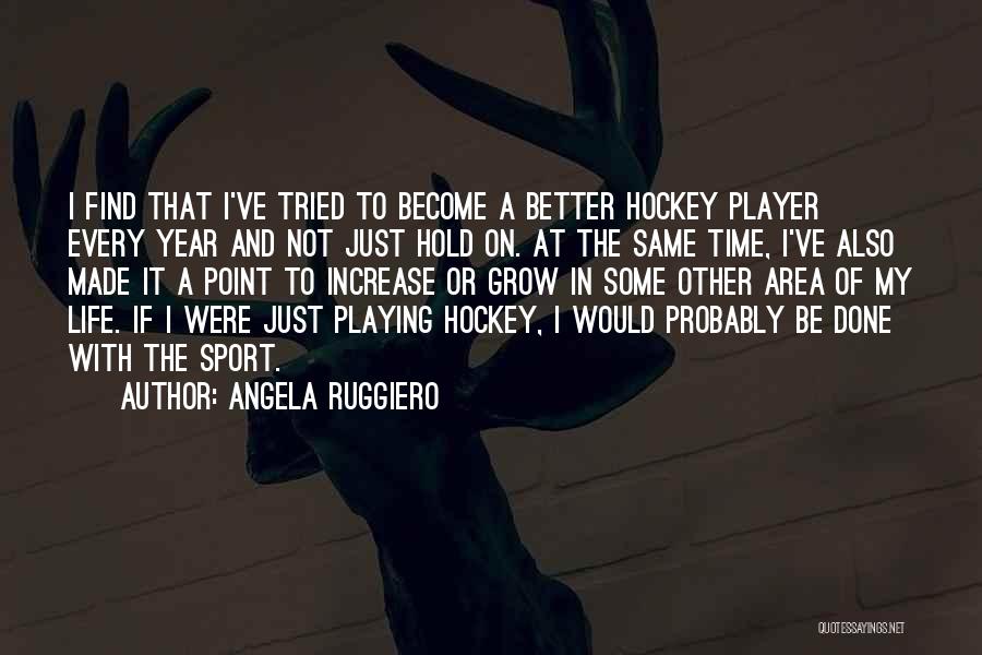 Hockey Player Quotes By Angela Ruggiero