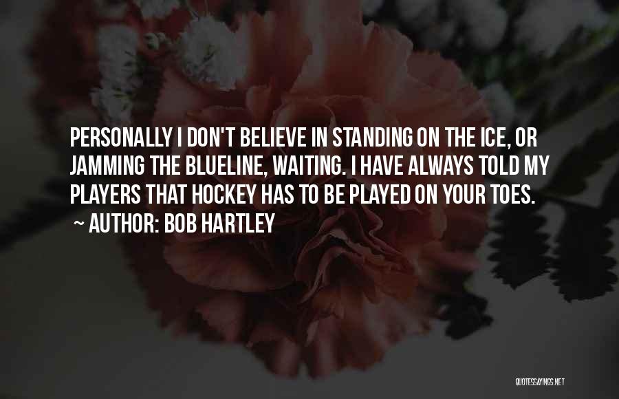 Hockey Player Quotes By Bob Hartley