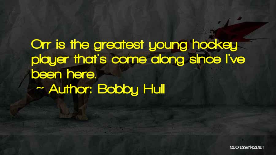 Hockey Player Quotes By Bobby Hull