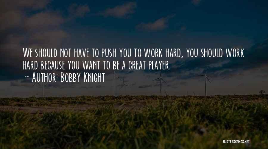 Hockey Player Quotes By Bobby Knight