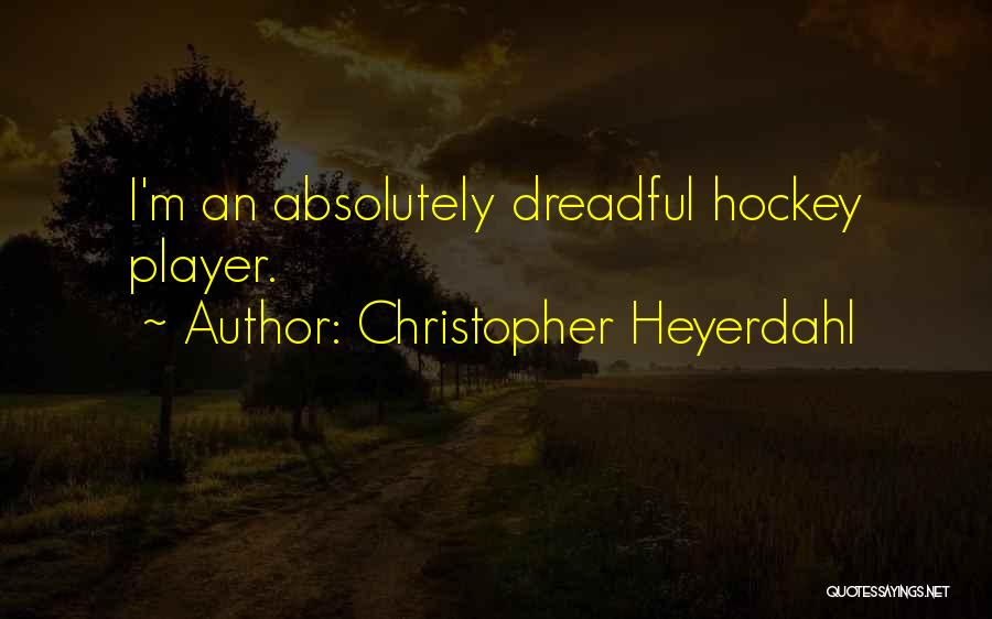 Hockey Player Quotes By Christopher Heyerdahl