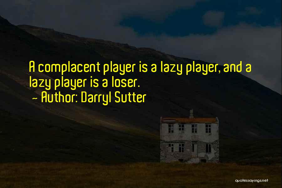 Hockey Player Quotes By Darryl Sutter