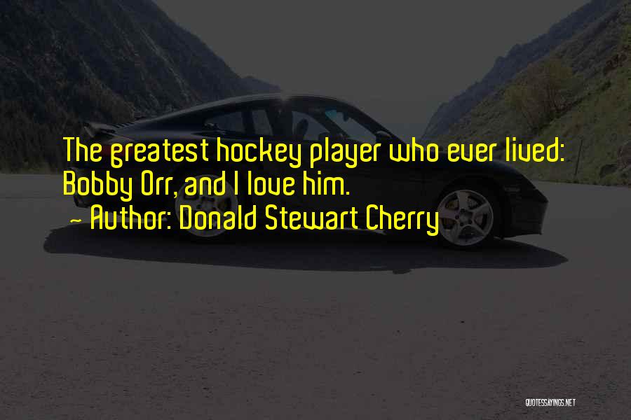 Hockey Player Quotes By Donald Stewart Cherry