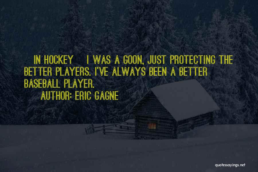 Hockey Player Quotes By Eric Gagne