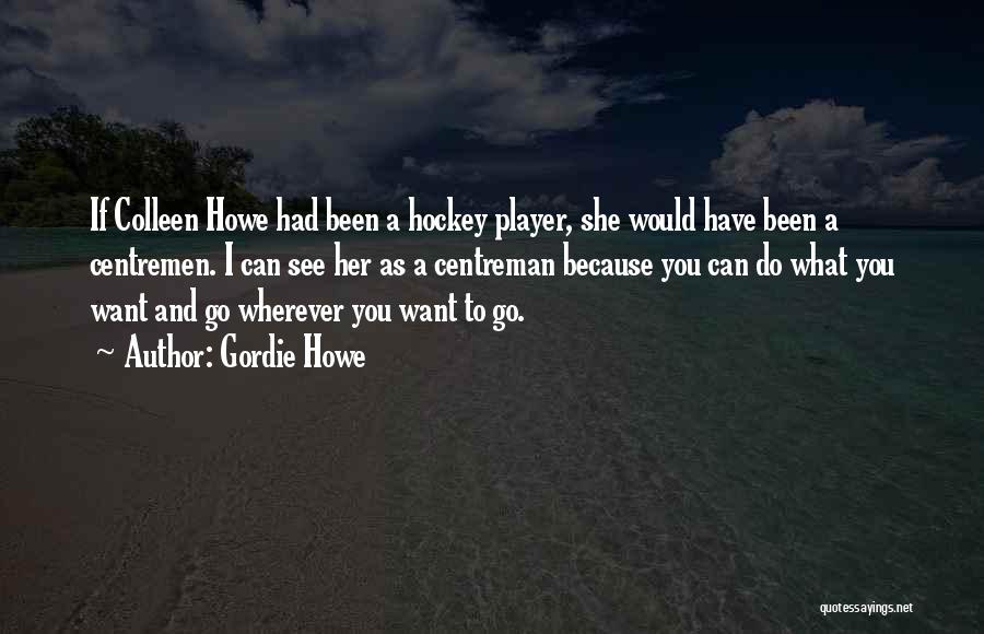 Hockey Player Quotes By Gordie Howe