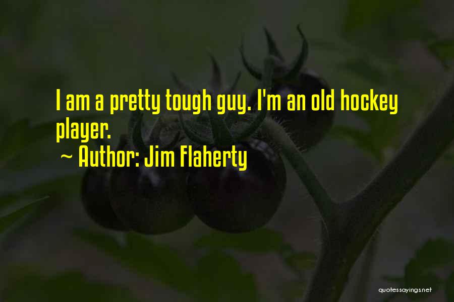 Hockey Player Quotes By Jim Flaherty