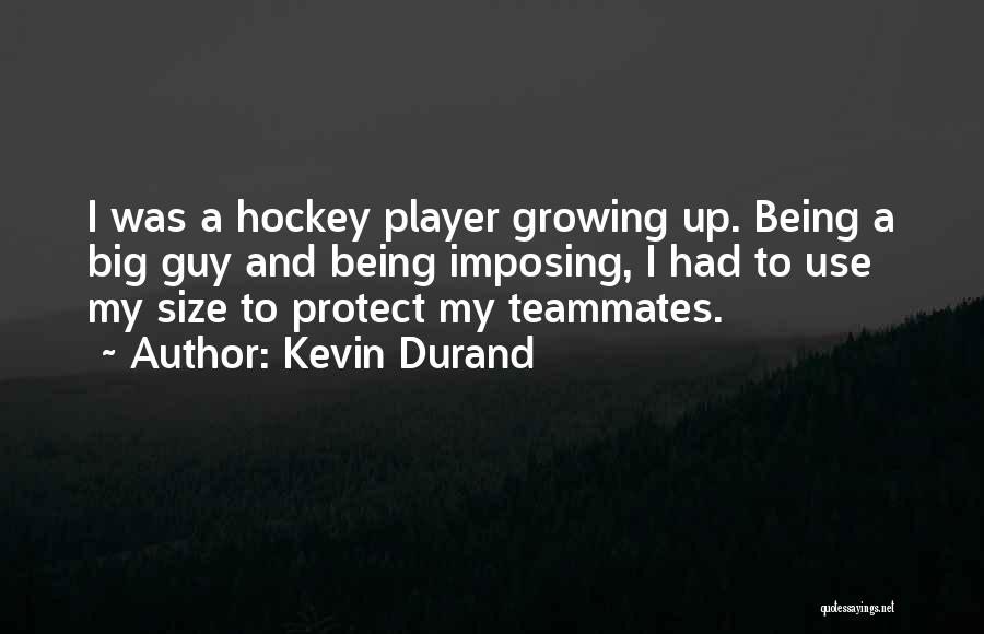 Hockey Player Quotes By Kevin Durand