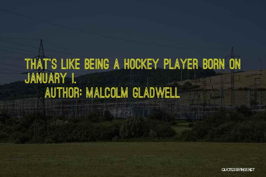 Hockey Player Quotes By Malcolm Gladwell