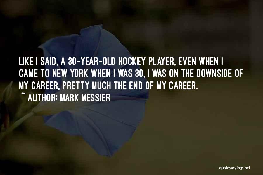 Hockey Player Quotes By Mark Messier